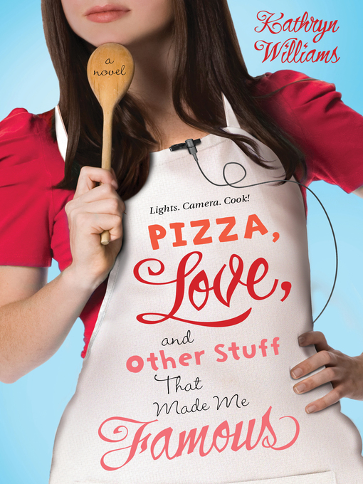 Title details for Pizza, Love, and Other Stuff That Made Me Famous by Kathryn Williams - Wait list